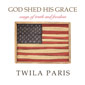 God Shed His Grace: Songs of Truth and Freedom by Twila Paris