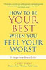 How to be Your Best When You Feel Your Worst